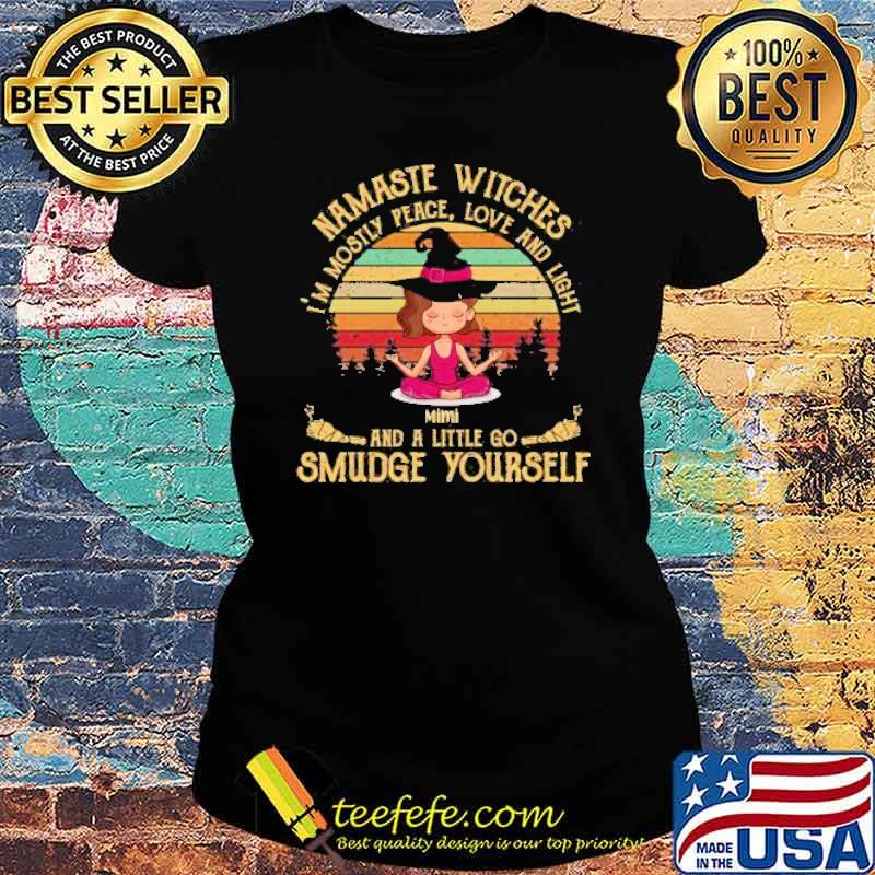 Official namaste Witches I'm Mostly Peace Love And Light Shirt Ladies tee Official namaste Witches I'm Mostly Peace Love And Light Shirt Ladies tee
