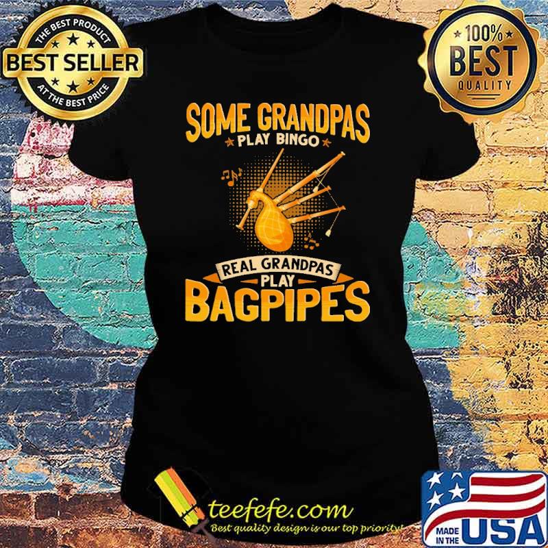 Official some Grandpas Play Bingo Real Grandpas Play Bagpipes Shirt Ladies tee Official some Grandpas Play Bingo Real Grandpas Play Bagpipes Shirt Ladies tee