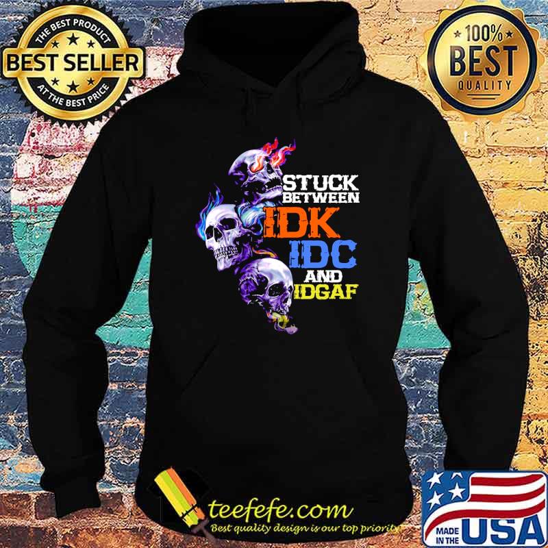 Official stuck between idk idc and idgaf skull tattoo s Hoodie Official stuck between idk idc and idgaf skull tattoo s Hoodie