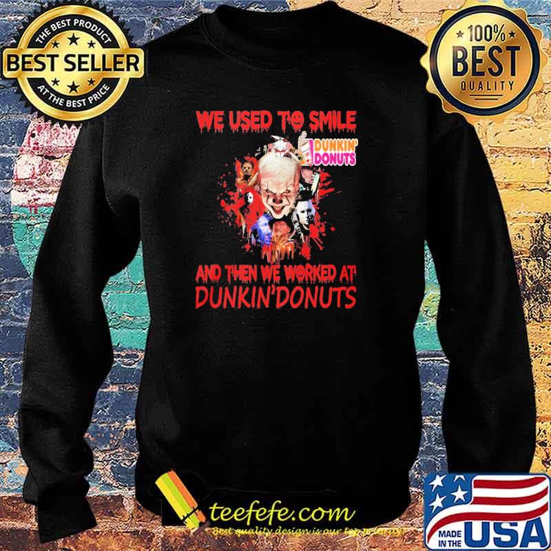 Official we Used To Smile And Then We Worked At Dunkin' Donuts Pennywise Shirt Sweater Official we Used To Smile And Then We Worked At Dunkin' Donuts Pennywise Shirt Sweater