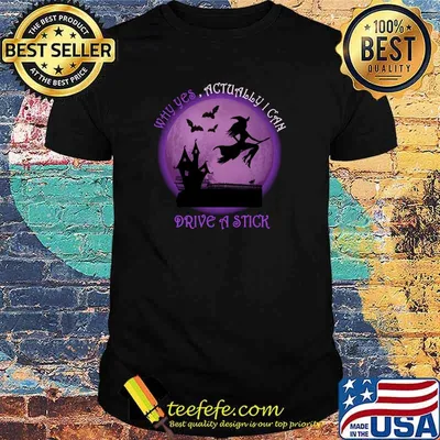 Official witch Costume - Why Yes , Actually I Can Drive A Stick T-Shirt