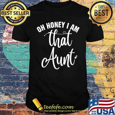 Oh honey i am that aunt funny aunt T-Shirt