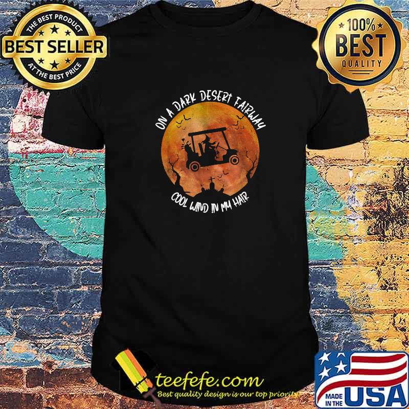 On A Dark Desert Fairway Cool Wind In My Hair Blood Moon Witch riding Golf Cart Halloween T-Shirt