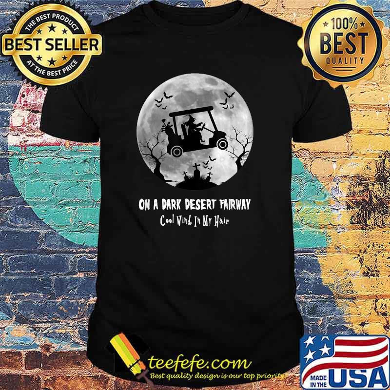 On A Dark Desert Fairway Cool Wind In My Hair Golf Witch Moon Halloween T-Shirt On A Dark Desert Fairway Cool Wind In My Hair Golf Witch Moon Halloween T-Shirt