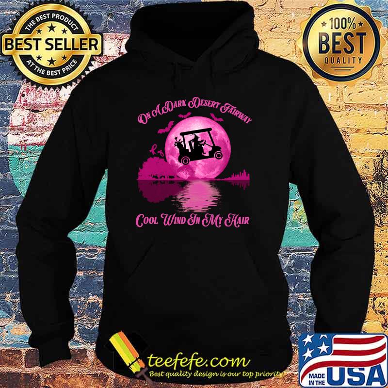 On A Dark Desert Fairway Golf Witch Cool Wind In My Hair T-Shirt Hoodie On A Dark Desert Fairway Golf Witch Cool Wind In My Hair T-Shirt Hoodie
