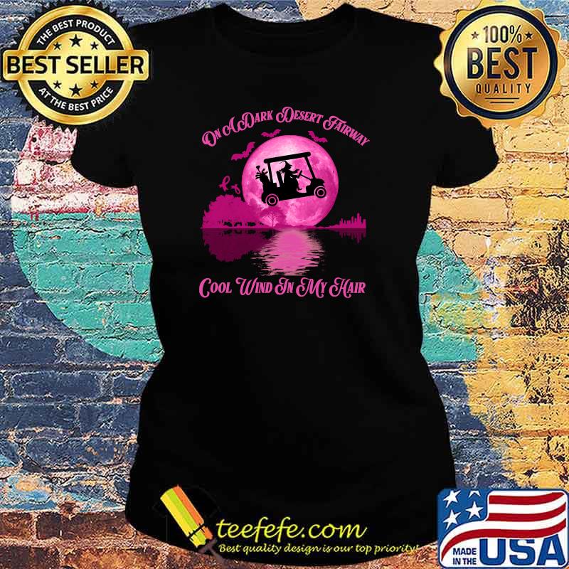 On A Dark Desert Fairway Golf Witch Cool Wind In My Hair T-Shirt Ladies tee On A Dark Desert Fairway Golf Witch Cool Wind In My Hair T-Shirt Ladies tee