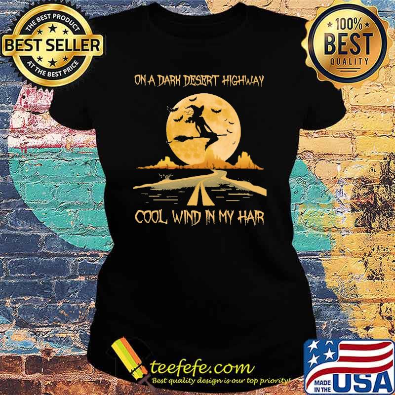 On a dark desert highway cool wind in my hair witch halloween s Ladies tee On a dark desert highway cool wind in my hair witch halloween s Ladies tee