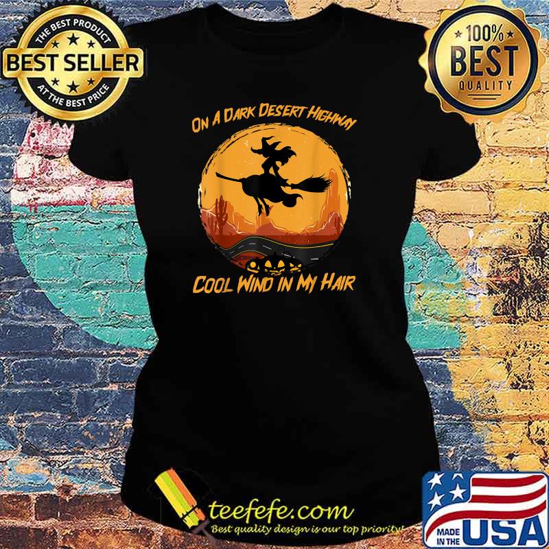 On A Dark Desert Highway Cool Wind In my Hair Witch riding broom moon halloween T-Shirt Ladies tee On A Dark Desert Highway Cool Wind In my Hair Witch riding broom moon halloween T-Shirt Ladies tee