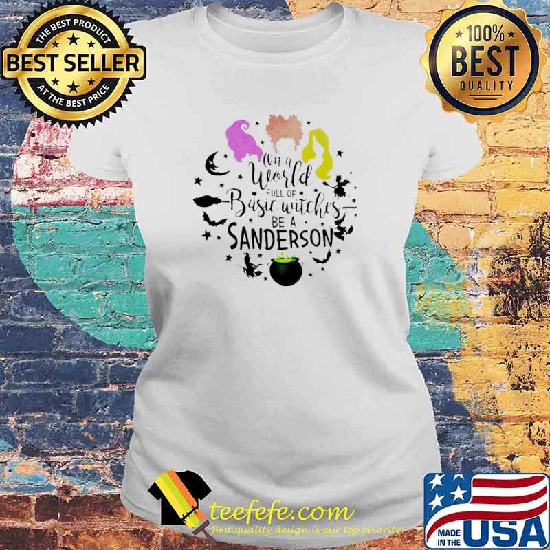On A World Full Of Basic Witches Be A Sanderson Halloween s Laides tee On A World Full Of Basic Witches Be A Sanderson Halloween s Laides tee