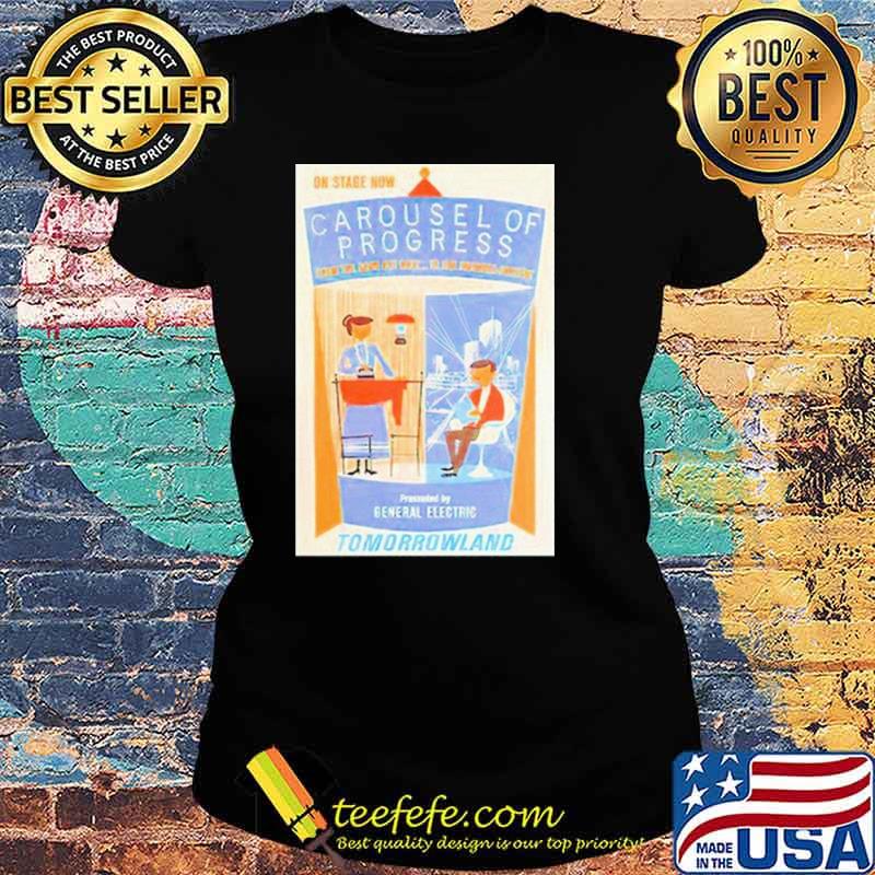 On stage now carousel Of Progress From The Good Old Days To The Possible Present Tomorrowland s Ladies tee On stage now carousel Of Progress From The Good Old Days To The Possible Present Tomorrowland s Ladies tee