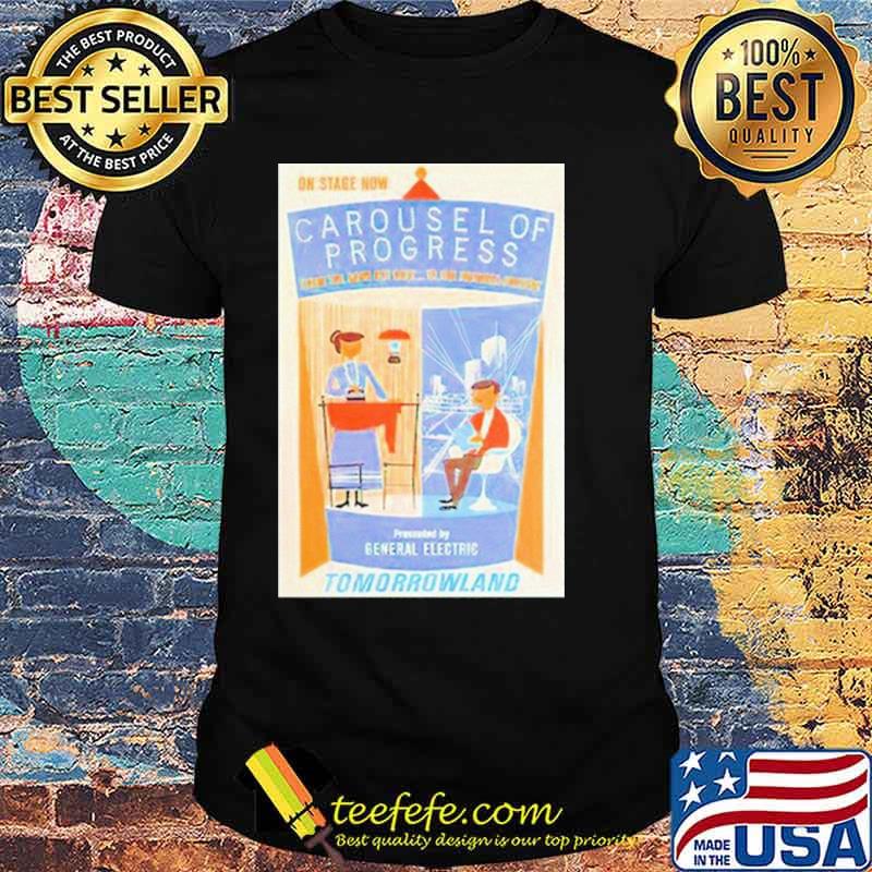 On stage now carousel Of Progress From The Good Old Days To The Possible Present Tomorrowland shirt