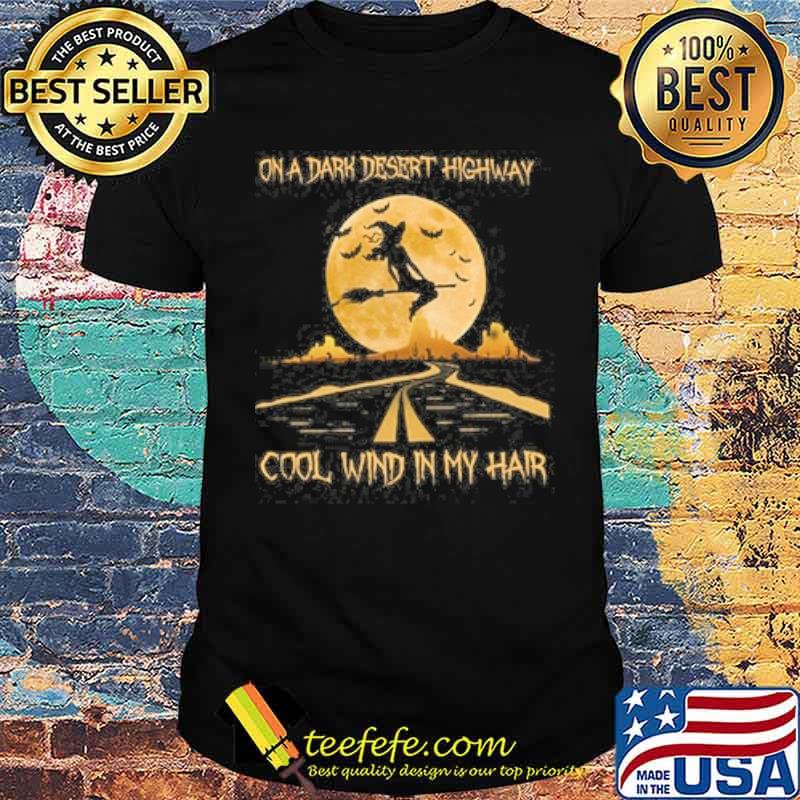 On The Dark Desert Highway Cool Wind In My Hair Witch Moon Shirt