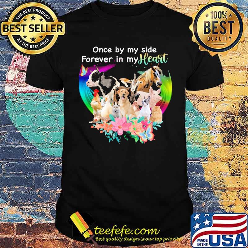 Once By My Side Forever In My Heart Animals Farmer Flower shirt