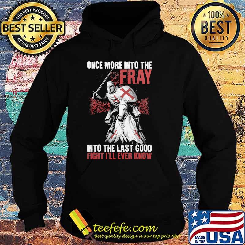Once more into the fray, into the last good fight I'll ever know s Hoodie Once more into the fray, into the last good fight I'll ever know s Hoodie