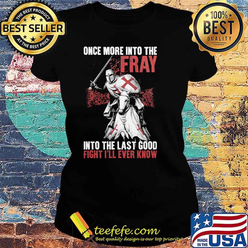 Once more into the fray, into the last good fight I'll ever know s Ladies tee Once more into the fray, into the last good fight I'll ever know s Ladies tee