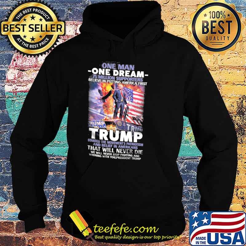 One man one dream million supporters believe in putting america first trump that will never die donald trump american flag s Hoodie One man one dream million supporters believe in putting america first trump that will never die donald trump american flag s Hoodie