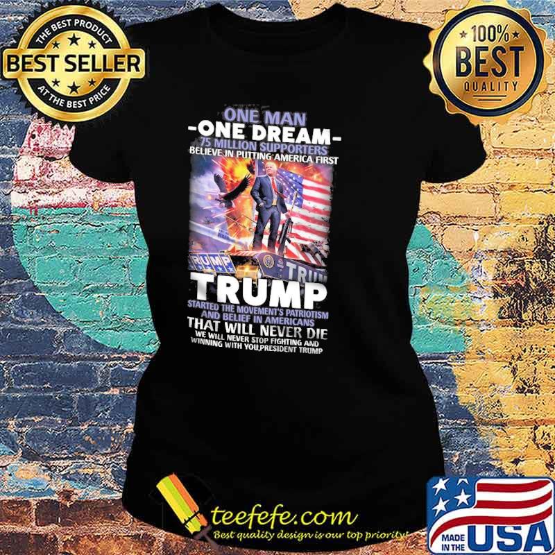 One man one dream million supporters believe in putting america first trump that will never die donald trump american flag s Ladies tee One man one dream million supporters believe in putting america first trump that will never die donald trump american flag s Ladies tee
