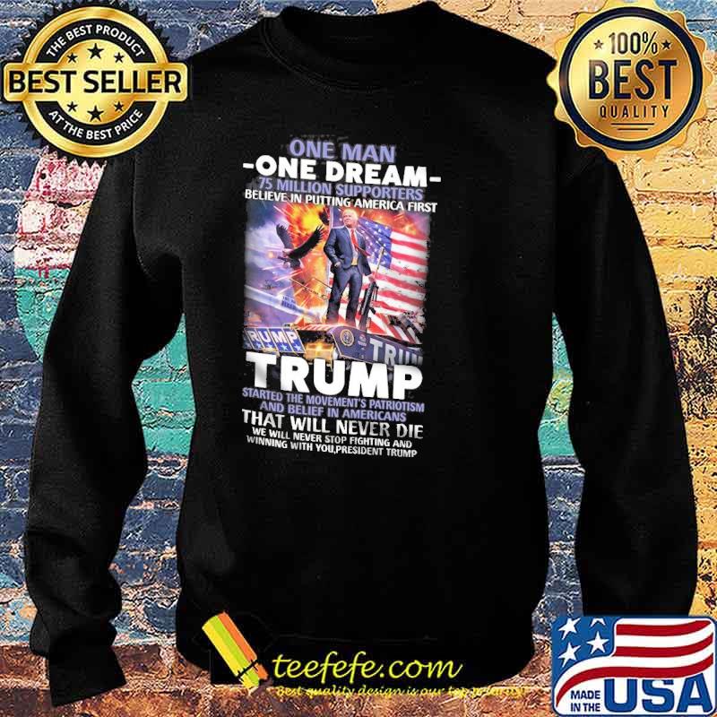 One man one dream million supporters believe in putting america first trump that will never die donald trump american flag s Sweater One man one dream million supporters believe in putting america first trump that will never die donald trump american flag s Sweater