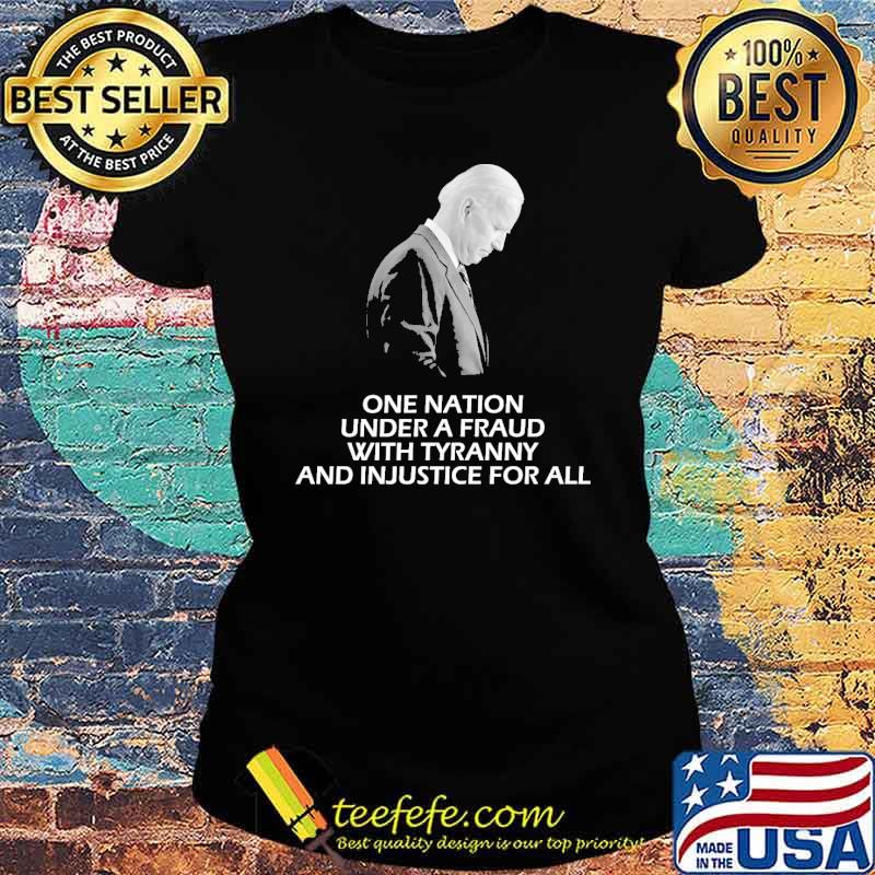 One nation under a fraud with tyranny and injustice for all biden s Ladies tee One nation under a fraud with tyranny and injustice for all biden s Ladies tee