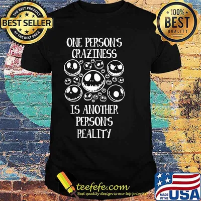One Person's Craziness Is Another Persons Reality Nighmare Shirt