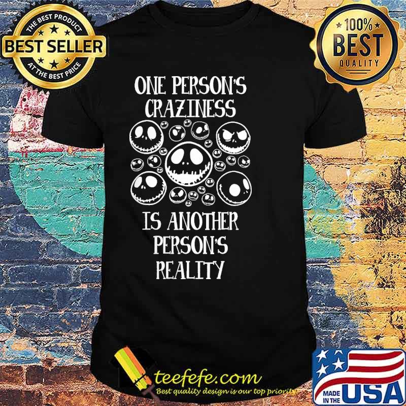 One Person's Craziness Is Another Persons Reality Nighmare Shirt