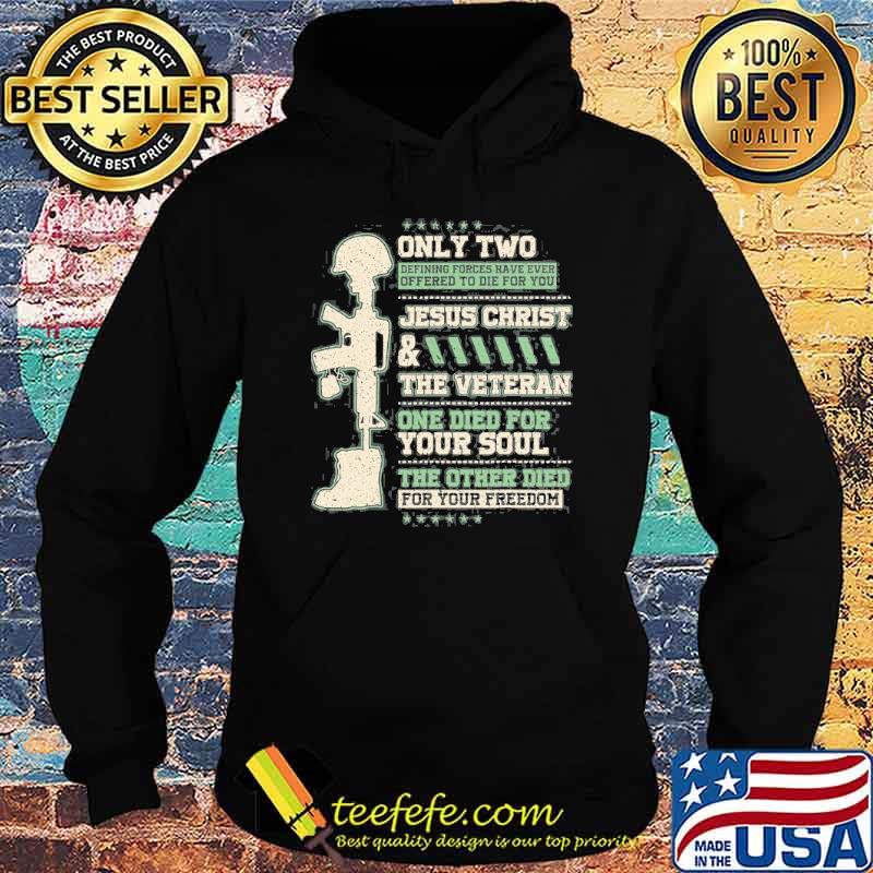 Only two jesus christ the veteran Died For Your Freedom s Hoodie Only two jesus christ the veteran Died For Your Freedom s Hoodie
