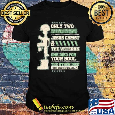 Only two jesus christ the veteran Died For Your Freedom shirt