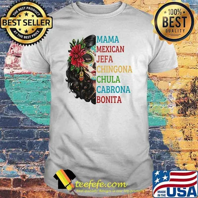 Original mama mexican jefa chingona chula cabrona bonita girl tattoo shirt