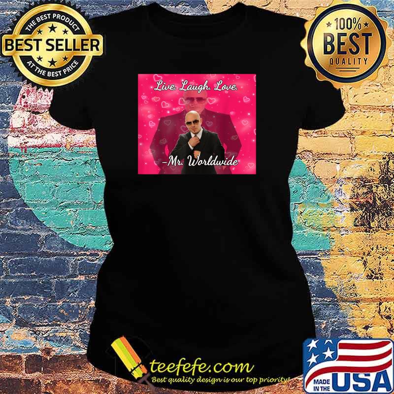 Original mr Worldwide Live Laugh Love Picture T-Shirt Ladies tee Original mr Worldwide Live Laugh Love Picture T-Shirt Ladies tee