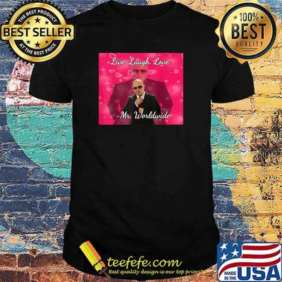 Original mr Worldwide Live Laugh Love Picture T-Shirt