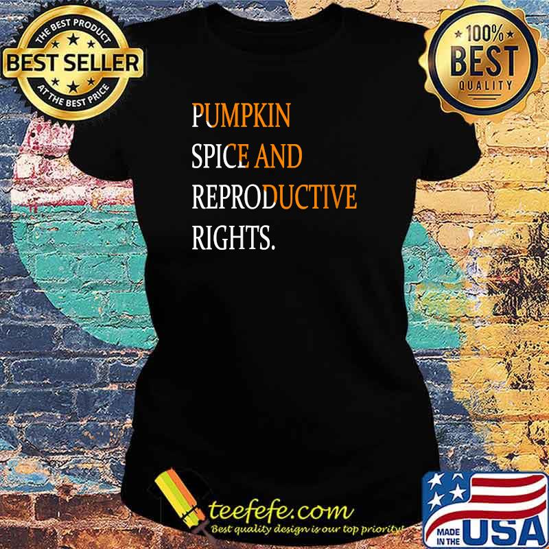 Original pumpkin Spice and Reproductive Rights Retro Art T-Shirt Ladies tee Original pumpkin Spice and Reproductive Rights Retro Art T-Shirt Ladies tee