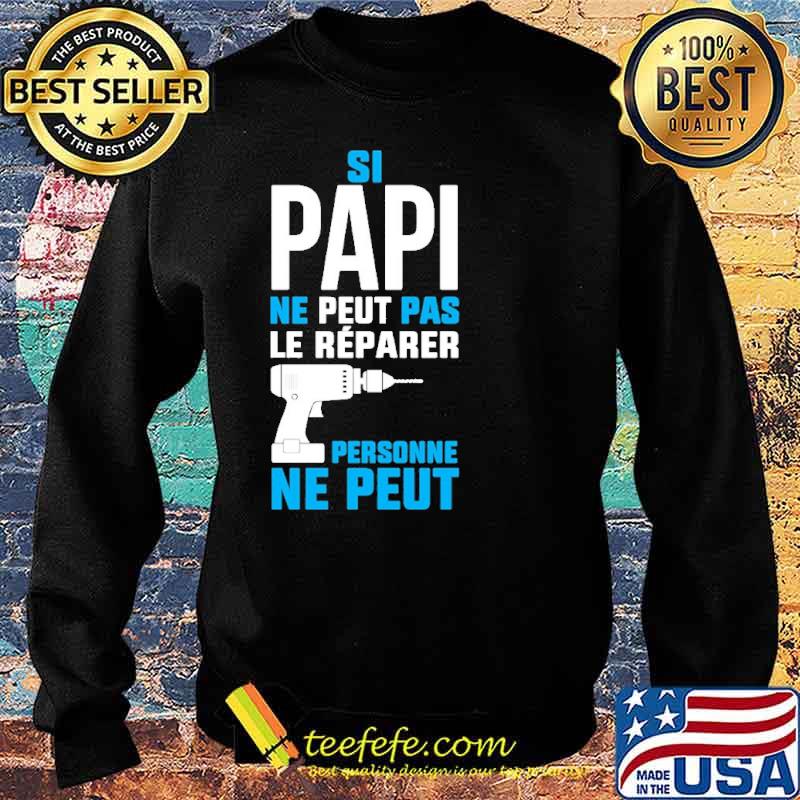 Original si Papi Ne Peut Pas Le Reparer Ne peut Shirt Sweater Original si Papi Ne Peut Pas Le Reparer Ne peut Shirt Sweater