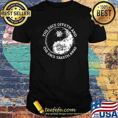 Original the Dice Giveth And The Dice Taketh Away Shirt