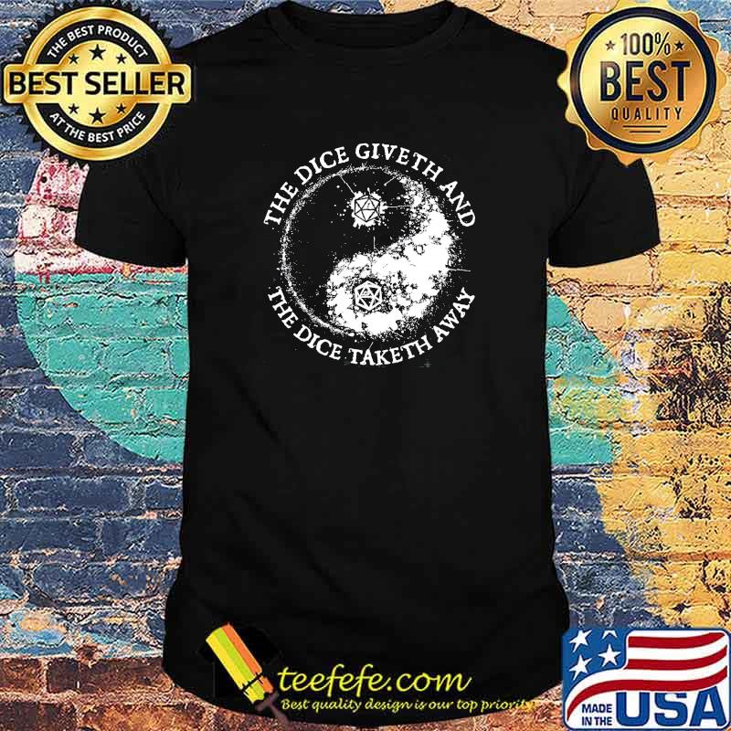 Original the Dice Giveth And The Dice Taketh Away Shirt