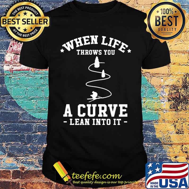 Original when Life Throw You A Curve Lean Into It Shirt