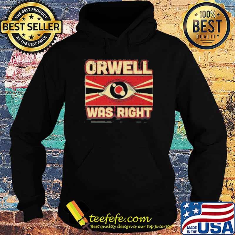ORWELL WAS RIGHT SHIRT Hoodie ORWELL WAS RIGHT SHIRT Hoodie