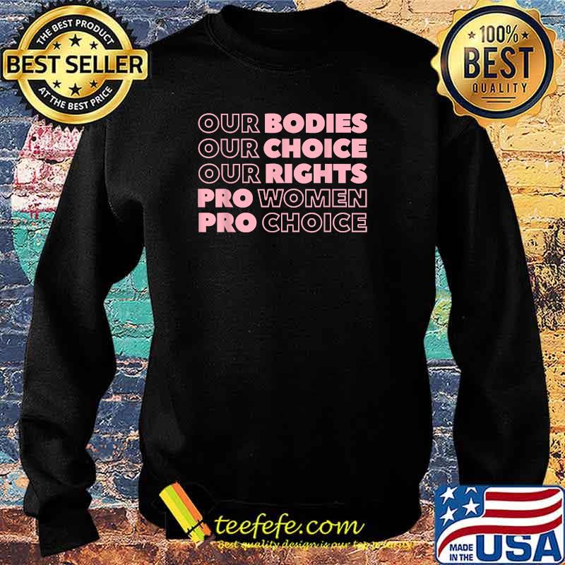 Our Bodies Our Choice Our Rights Pro Choice Feminist T-Shirt Sweater Our Bodies Our Choice Our Rights Pro Choice Feminist T-Shirt Sweater