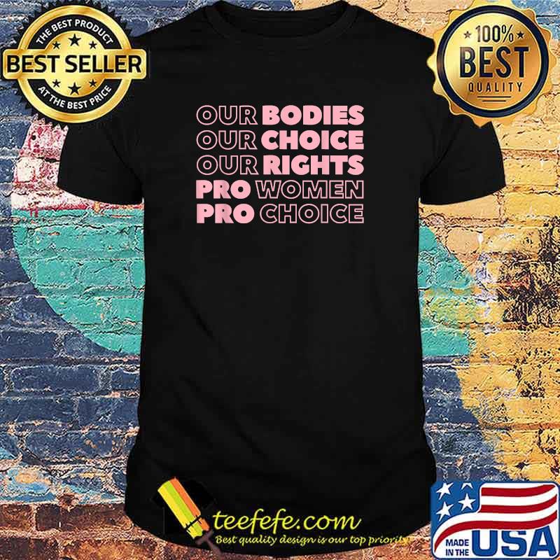 Our Bodies Our Choice Our Rights Pro Choice Feminist T-Shirt