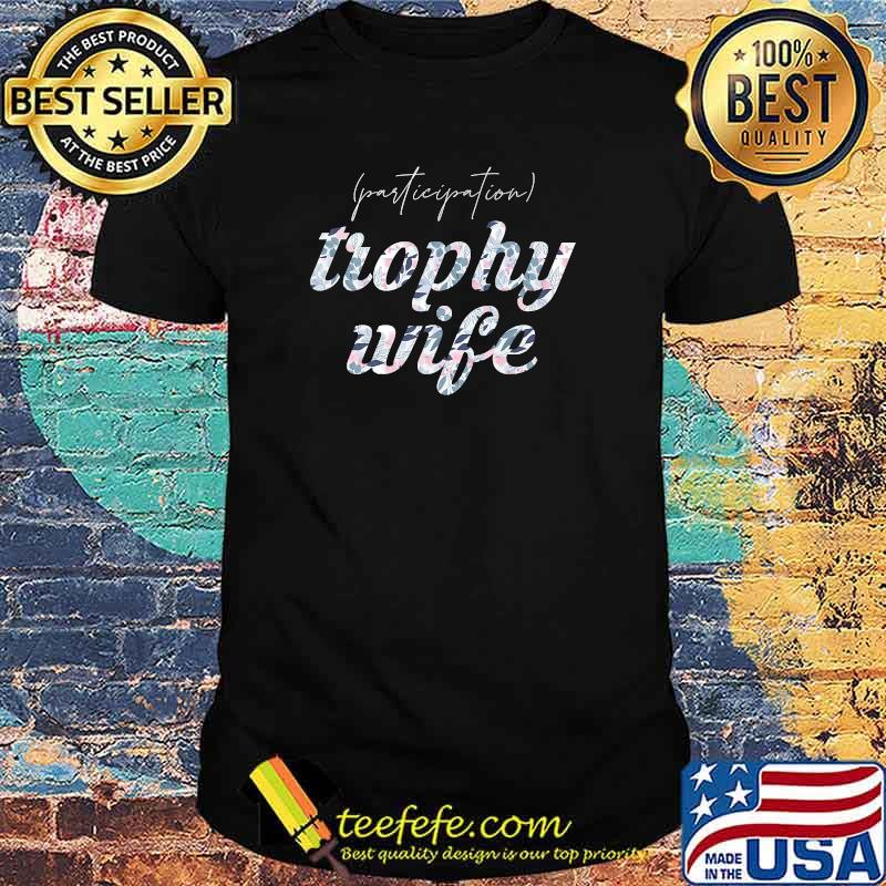 Participation trophy wife Flower T-Shirt