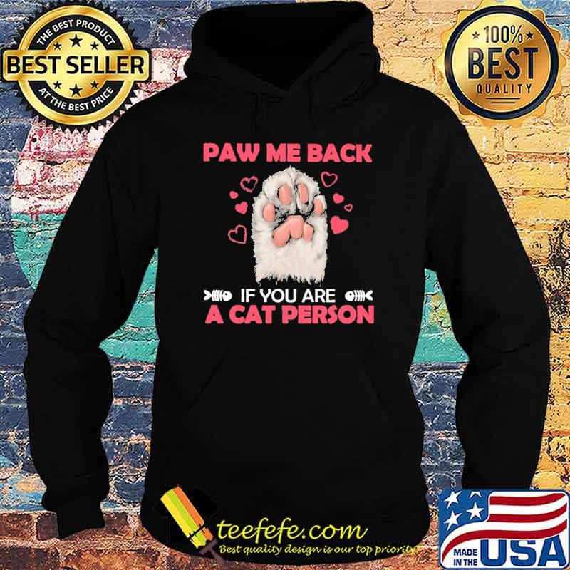 paw-me-back-if-you-are-a-cat-person-dogs-lover-shirt-Hoodie.jpg