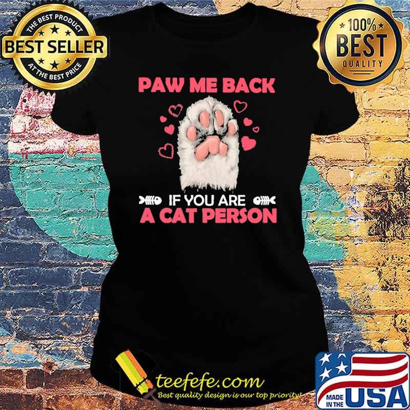 paw-me-back-if-you-are-a-cat-person-dogs-lover-shirt-Ladies-tee.jpg