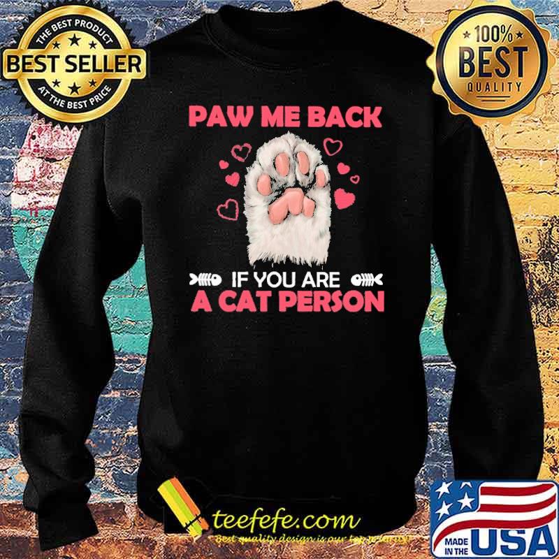 paw-me-back-if-you-are-a-cat-person-dogs-lover-shirt-Sweater.jpg