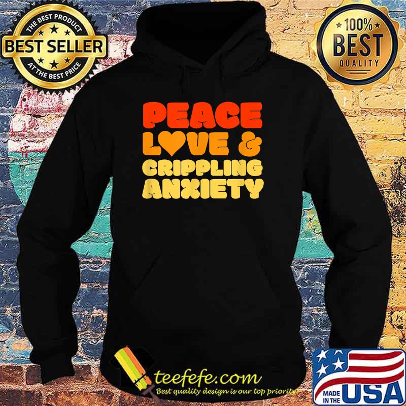 Peace Love & Crippiling Anxiety Vintage Introvert Depression Humor Meme T-Shirt Hoodie Peace Love & Crippiling Anxiety Vintage Introvert Depression Humor Meme T-Shirt Hoodie