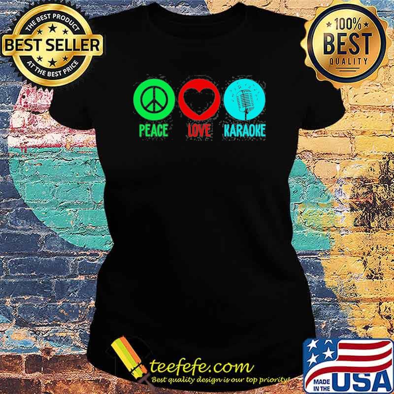 Peace Love karaoke s Ladies tee Peace Love karaoke s Ladies tee