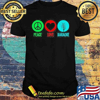 Peace Love karaoke shirt