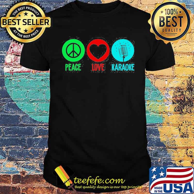 Peace Love karaoke shirt