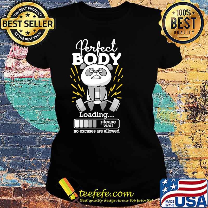 Perfect body loading please wait no excuses are allowed panda weight lifting s Ladies tee Perfect body loading please wait no excuses are allowed panda weight lifting s Ladies tee