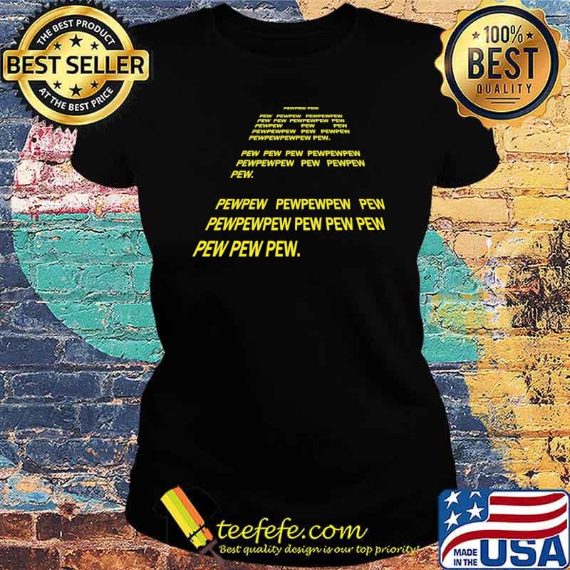 Pew Pew Pew Shirt Ladies tee Pew Pew Pew Shirt Ladies tee