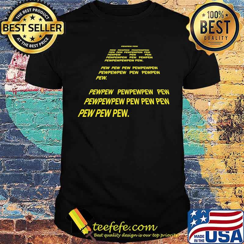 Pew Pew Pew Shirt