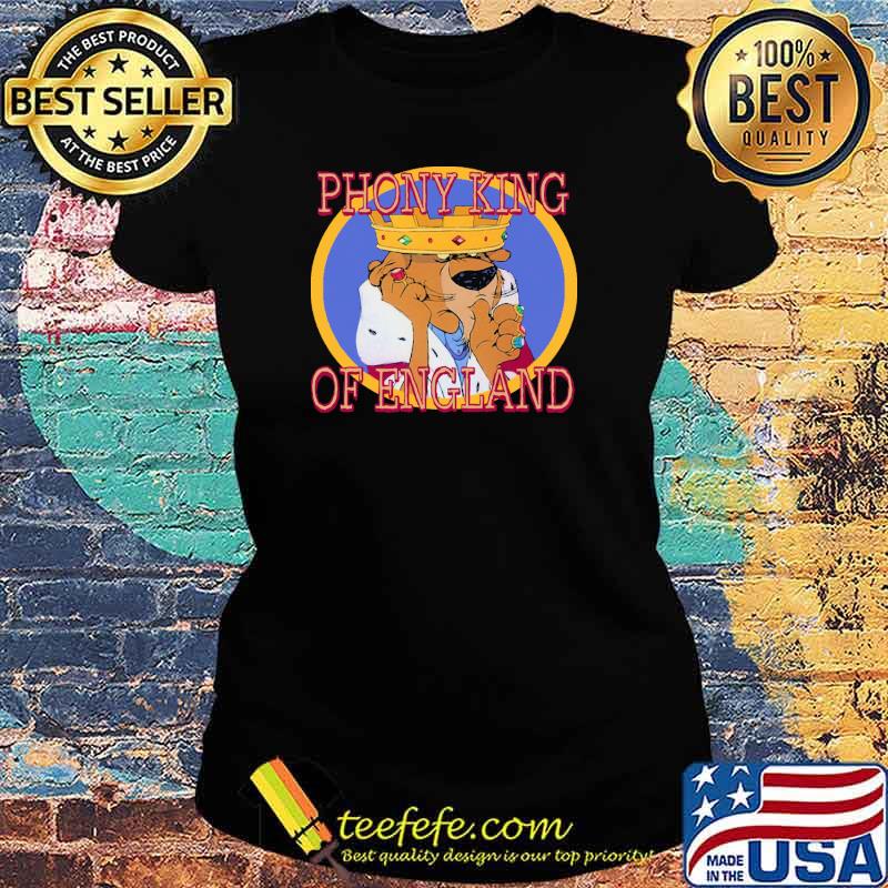 Phony King Of England Shirt Ladies tee Phony King Of England Shirt Ladies tee